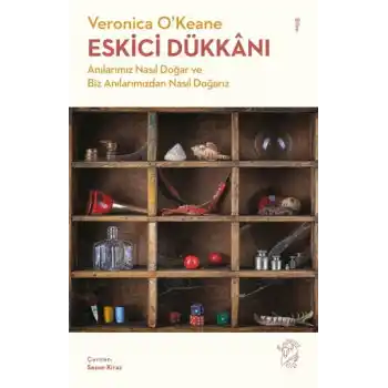 Eskici Dükkânı - Anılarımız Nasıl Doğar ve Biz Anılarımızdan Nasıl Doğarız