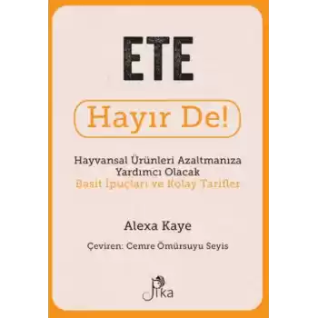 Ete Hayır De! - Hayvansal  Ürünleri Azaltmanıza Yardımcı Olacak Basit  İpuçları ve Kolay Tarifler