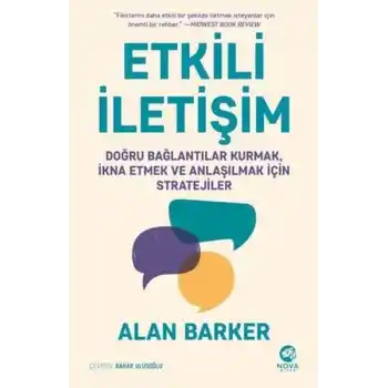 Etkili İletişim: Doğru Bağlantılar Kurmak İkna Etmek ve Anlaşılmak için Stratejiler