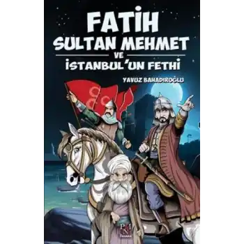 Fatih Sultan Mehmet ve İstanbulun Fethi