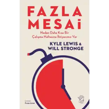 Fazla Mesai - Neden Daha Kısa Bir Çalışma Haftasına İhtiyacımız Var