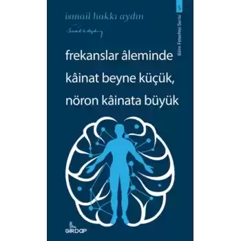 Frekanslar Aleminde Kâinat Beyne Küçük, Nöron Kâinata Büyük    