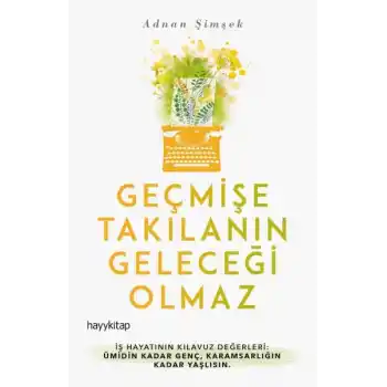 Geçmişe Takılanın Geleceği Olmaz