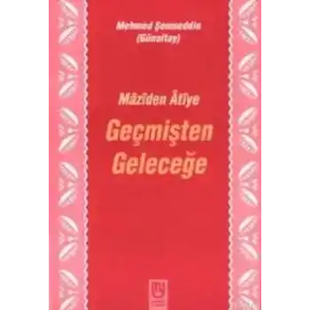 Geçmişten Geleceğe Mâzîden Âtîye