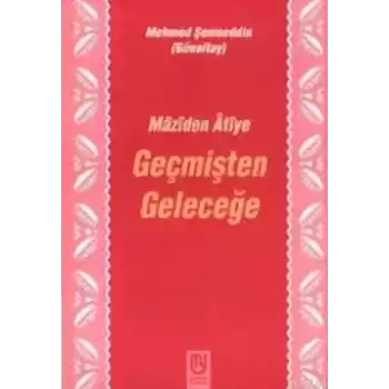 Geçmişten Geleceğe Mâzîden Âtîye