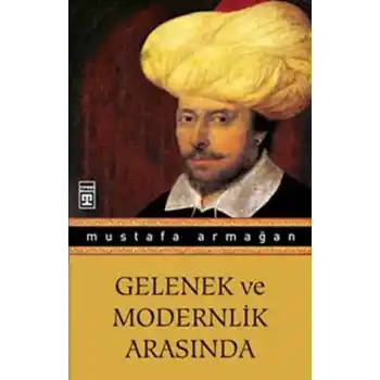 Gelenek ve Modernlik Arasında