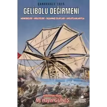 Gelibolu Değirmeni / Mankıbeleri – Hikayeleri – Yaşanmış Olayları - Anlatılanlarıyla