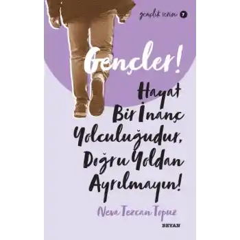 Gençler, Hayat Bir İnanç Yolculuğudur, Doğru Yol’ dan Ayrılmayın! - Gençlik Serisi 7