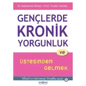 Gençlerde Kronik Yorgunluk ve Üstesinden Gelmek - Bilişsel ve Davranışçı Terapiler Serisi 16