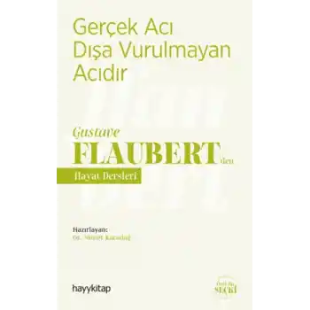 Gerçek Acı Dışa Vurulmayan Acıdır - Gustave Flaubert’den Hayat Dersleri