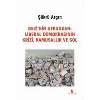 Gezinin Ufkundan: Liberal Demokrasinin Krizi, Kamusallık ve Sol