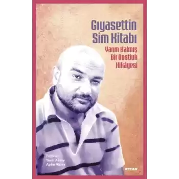 Gıyasettin Sim Kitabı Yarım Kalmış Bir Dostluk Hikayesi
