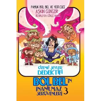 Gizemli Şeyler Dedektifi Bol Belin İnanılmaz Serüvenleri 3 - Pamuk Bol Bel ve Yedi Cüce