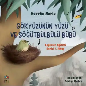 Gökyüzünün Yüzü ve Söğütbülbülü Bübü -  Değerler Eğitimi Serisi 1. Kitap