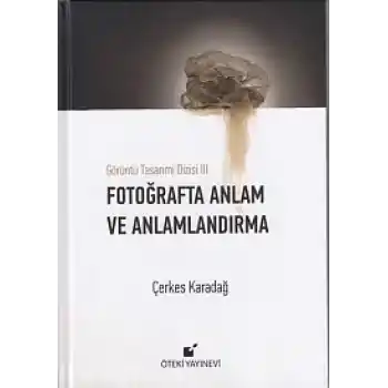 Görüntü Tasarımı Dizisi 3 - Fotoğrafta Anlam ve Anlamlandırma (Ciltli)