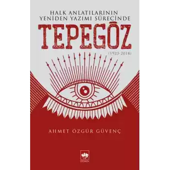 Halk Anlatılarının Yeniden Yazımı Sürecinde Tepegöz (1923-2018)