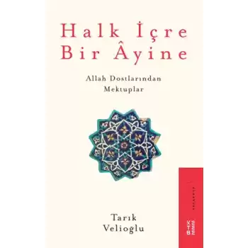 Halk İçre Bir Ayine - Allah Dostlarından Mektuplar