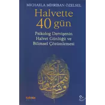 Halvette 40 Gün Psikolog Bir Dervişenin Halvet Günlüğü ve Bilimsel Çözümlemesi