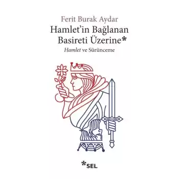 Hamletin Bağlanan Basireti Üzerine - Hamlet ve Sürünmece