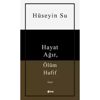 Hayat Ağır, Ölüm Hafif