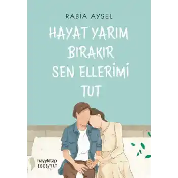 Hayat Yarım Bırakır Sen Ellerimi Tut