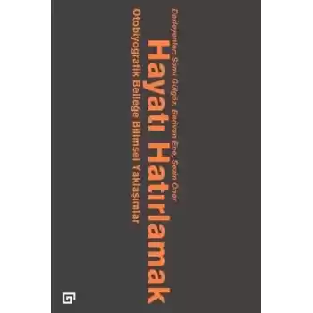 Hayatı Hatırlamak Otobiyografik Belleğe Bilimsel Yaklaşımlar