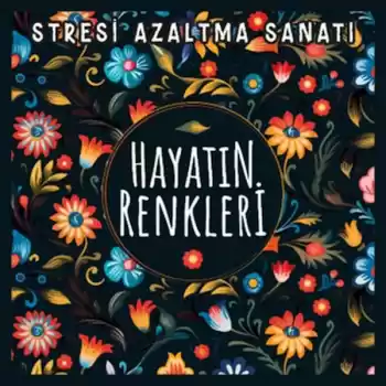 Hayatın Renkleri - Stresi Azaltma Sanatı