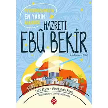 Hazreti Ebu Bekir - Peygamberimizin En Yakın Arkadaşı