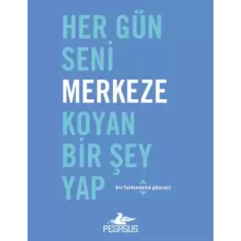 Her Gün Seni Merkeze Koyan Bir Şey Yap