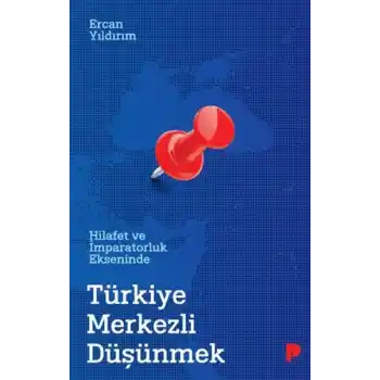 Hilafet ve İmparatorluk Ekseninde Türkiye Merkezli Düşünmek