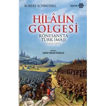 Hilalin Gölgesi Rönesansta Türk İmajı (1453-1517)