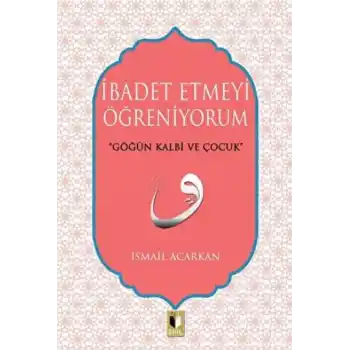 İbadet Etmeyi Öğreniyorum