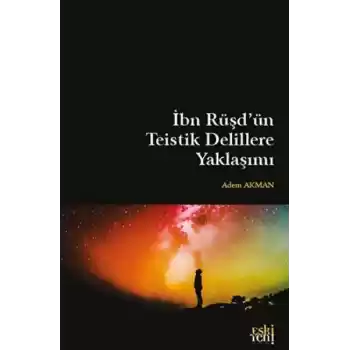 İbn Rüşdün Teistik Delillere Yaklaşımı