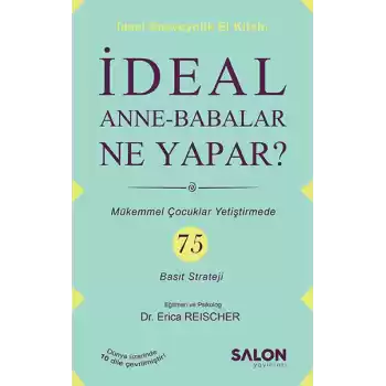 İdeal Anne Babalar Ne Yapar? - Mükemmel Çocuklar Yetiştirmede 75 Basit Strateji