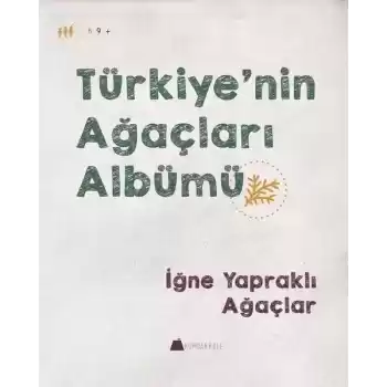 İğne Yapraklı Ağaçlar - Türkiyenin Ağaçları Albümü