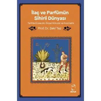İlaç ve Parfümün Sihirli Dünyası/ Tarihte Eczacılık, Güzel Kokular ve Kozmetik