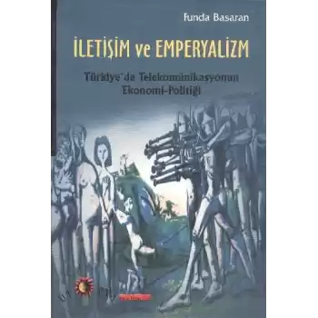 İletişim ve Emperyalizm  Türkiyede Telekomünikasyonun Ekonomi-Politiği