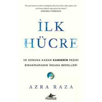 İlk Hücre: Ve Sonuna Kadar Kanserin Peşini Bırakmamanın İnsana Bedelleri