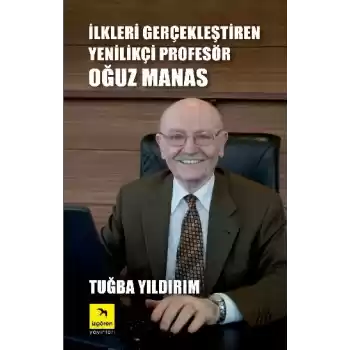 İlkleri Gerçekleştiren Yenilikçi Profesör Oğuz Manas