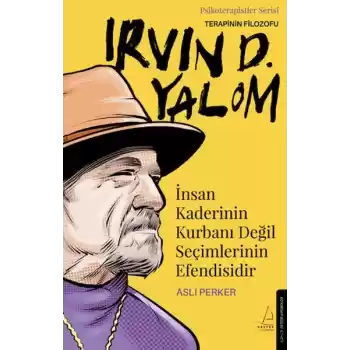 İnsan Kaderinin Kurbanı Değil Seçimlerinin Efendisidir – Irvin D. Yalom