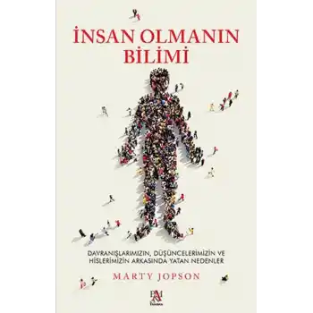 İnsan Olmanın Bilimi - Düşüncelerimizin ve Hislerimizin Arkasında Yatan Nedenler