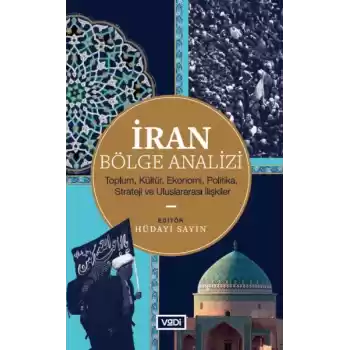 İran Bölge Analizi - Toplum, Kültür, Ekonomi, Politika, Strateji ve Uluslararası İlişkiler