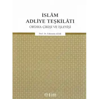 İslam Adliye Teşkilatı - Ortaya Çıkışı ve İşleyişi