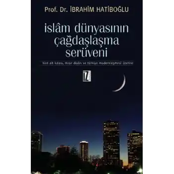 İslam Dünyasının Çağdaşlaşma Serüveni  Hint Alt Kıtası, Mısır Diyarı ve Türkiye Modernleşmesi Üz