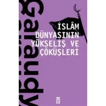 İslam Dünyasının Yükseliş ve Çöküşleri
