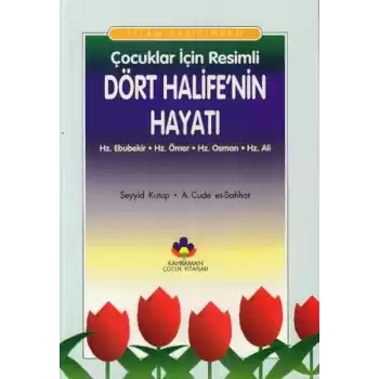 İslam Tarihinden Çocuklar İçin Resimli Dört Halifenin Hayatı
