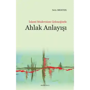İslami Modernizm Geleneğinde Ahlak Anlayışı