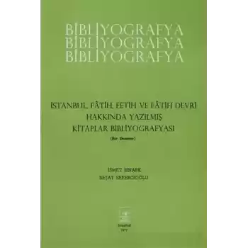 İstanbul Fatih Fetih ve Fatih Devri Hakkında Yazılmış Kitaplar Bibliyografyası