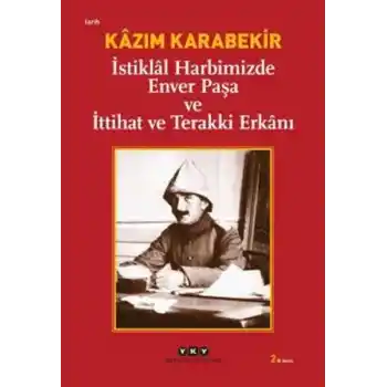 İstiklal Harbimizde Enver Paşa ve İttihat ve Terakki Erkanı