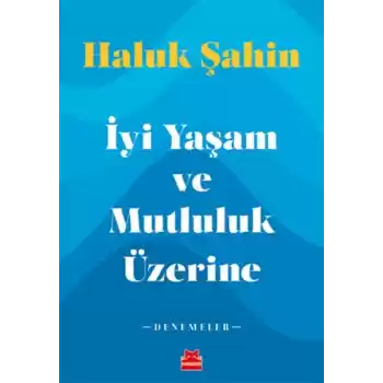 İyi Yaşam ve Mutluluk Üzerine - Denemeler